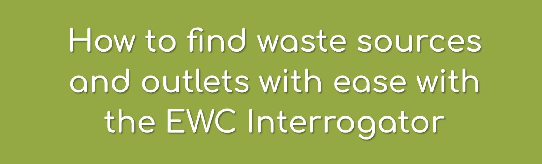 How To Find Waste Sources And Outlets With Ease With The EWC Interrogator